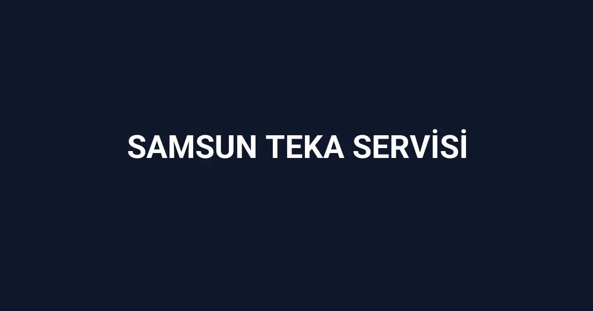 Samsun Teka Servisi